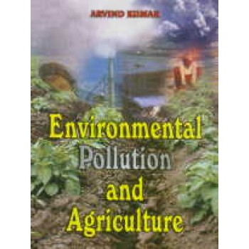 Environmental Pollution and Agriculture by Arvind Kumar